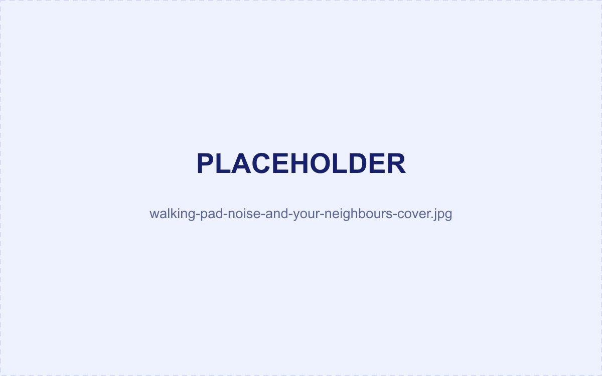 Walking Pad Noise: What Your Neighbours Will (and Won't) Hear
